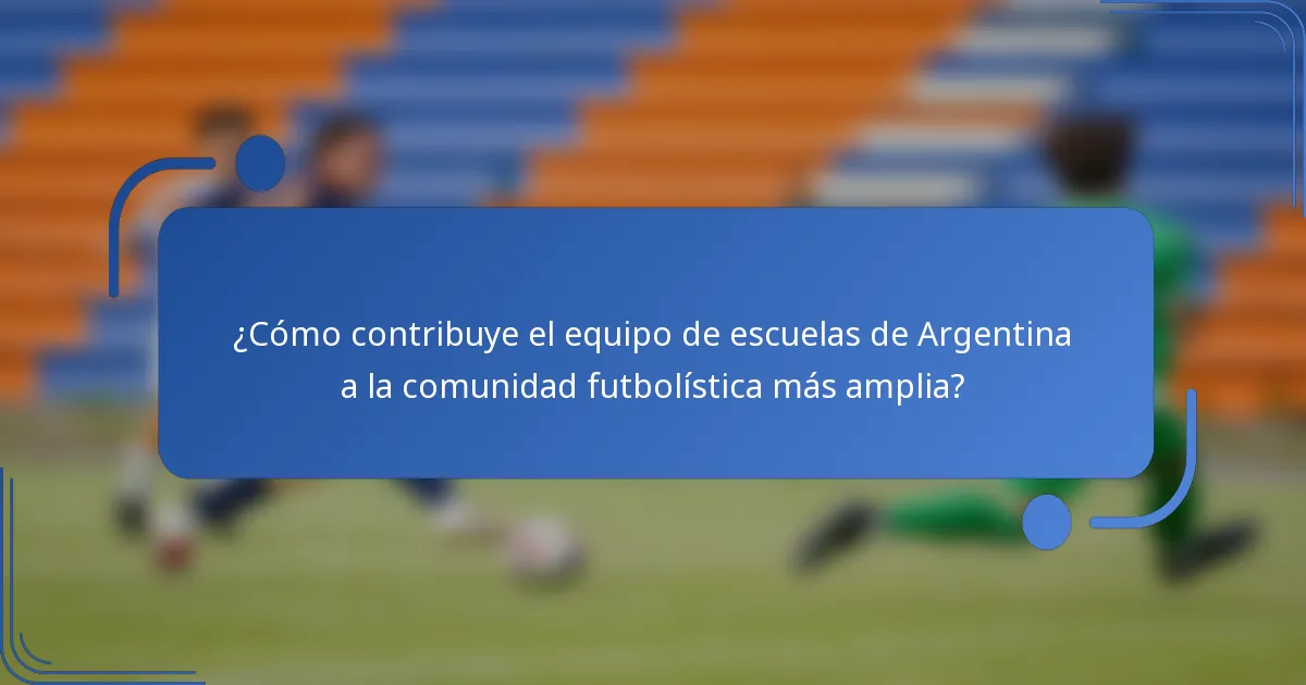 ¿Cómo contribuye el equipo de escuelas de Argentina a la comunidad futbolística más amplia?
