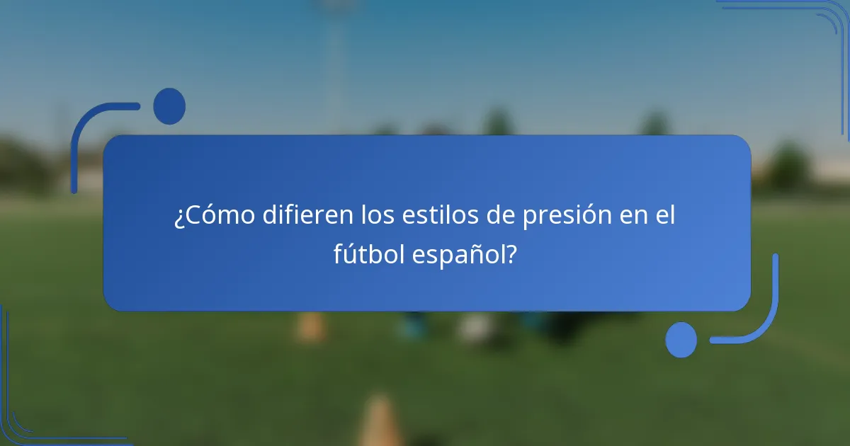 ¿Cómo difieren los estilos de presión en el fútbol español?