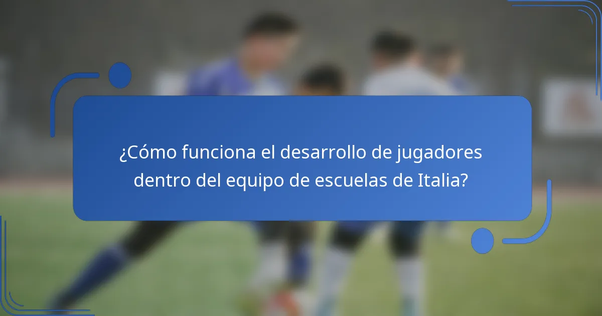 ¿Cómo funciona el desarrollo de jugadores dentro del equipo de escuelas de Italia?