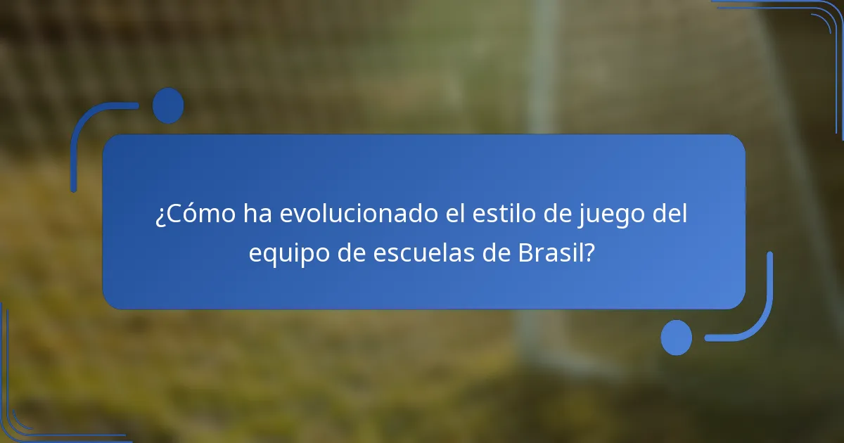 ¿Cómo ha evolucionado el estilo de juego del equipo de escuelas de Brasil?