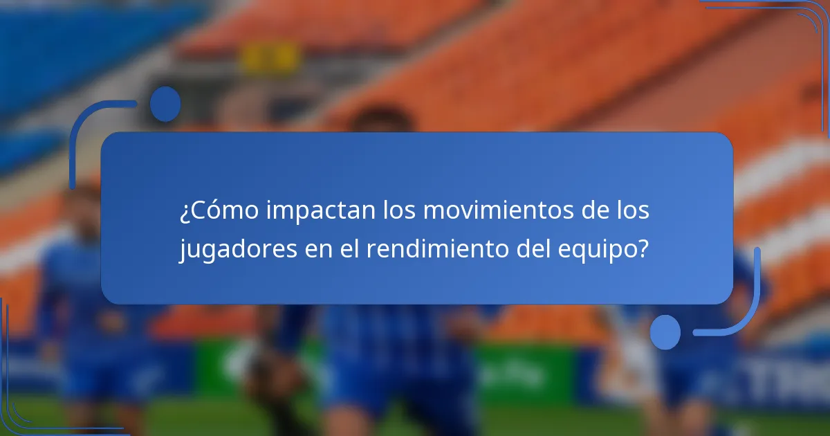¿Cómo impactan los movimientos de los jugadores en el rendimiento del equipo?