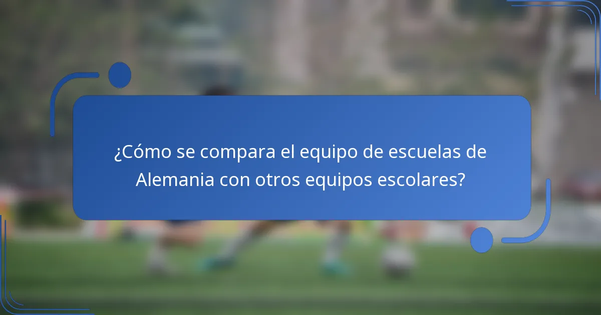¿Cómo se compara el equipo de escuelas de Alemania con otros equipos escolares?