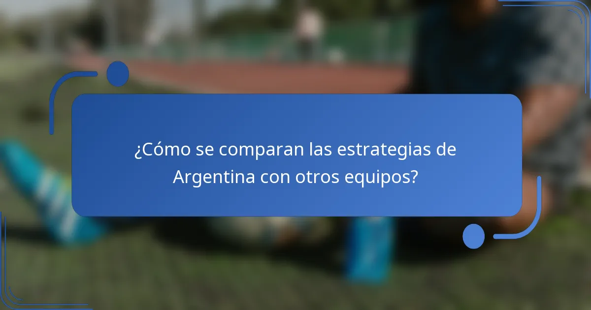 ¿Cómo se comparan las estrategias de Argentina con otros equipos?