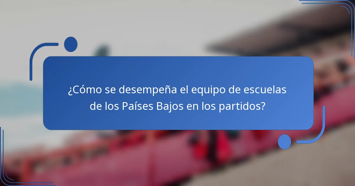¿Cómo se desempeña el equipo de escuelas de los Países Bajos en los partidos?