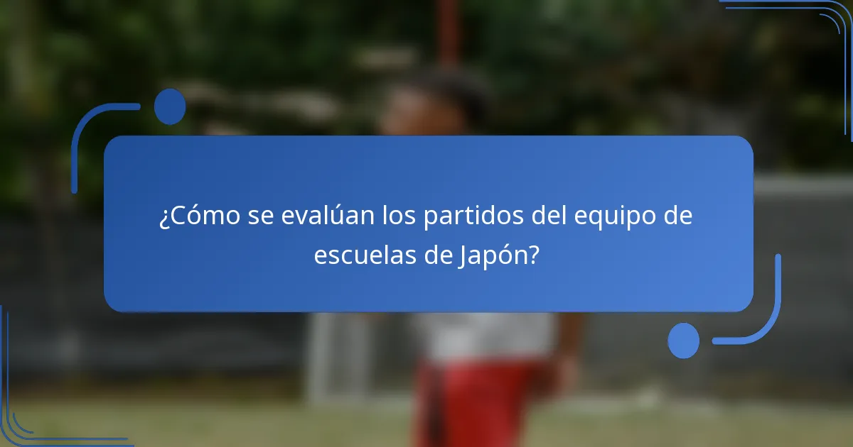 ¿Cómo se evalúan los partidos del equipo de escuelas de Japón?