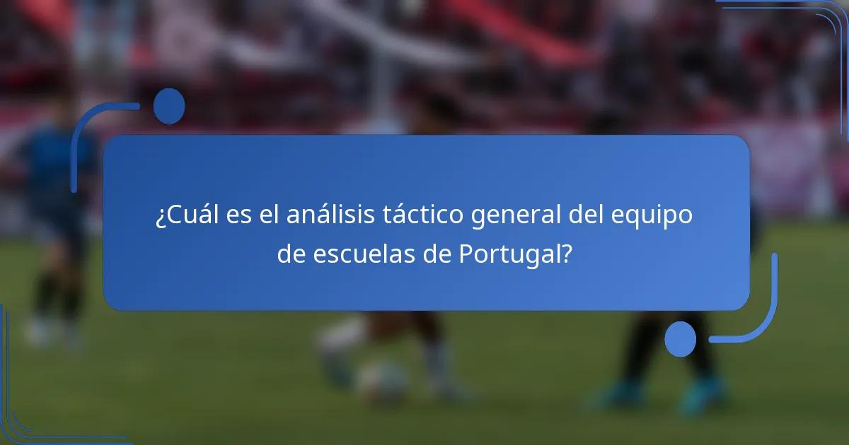 ¿Cuál es el análisis táctico general del equipo de escuelas de Portugal?