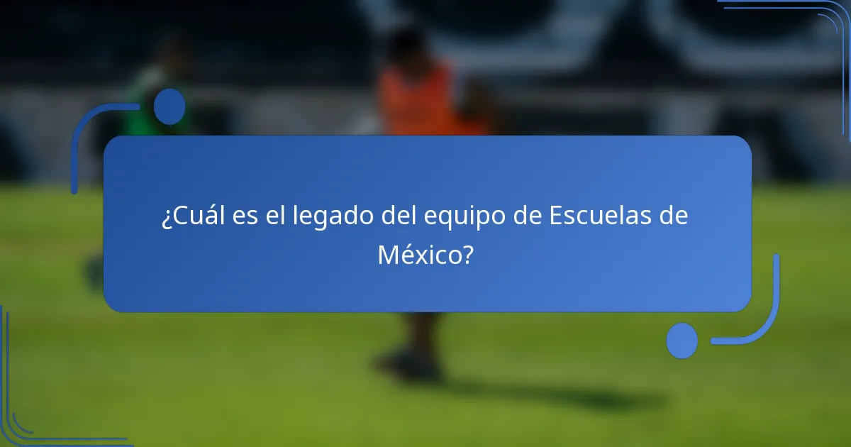 ¿Cuál es el legado del equipo de Escuelas de México?