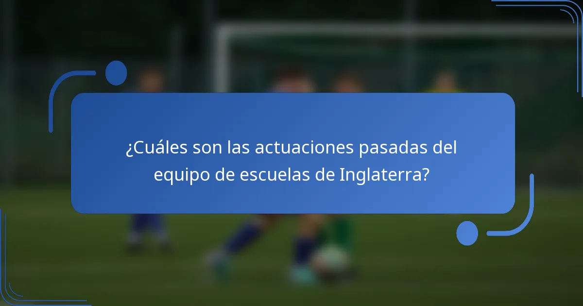 ¿Cuáles son las actuaciones pasadas del equipo de escuelas de Inglaterra?