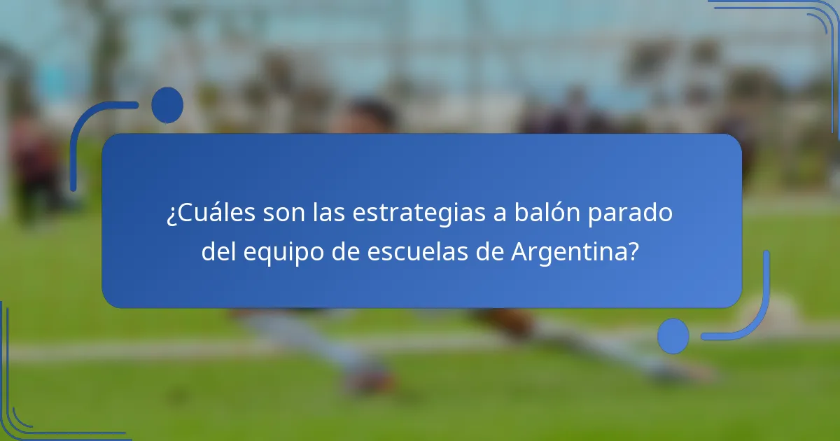 ¿Cuáles son las estrategias a balón parado del equipo de escuelas de Argentina?