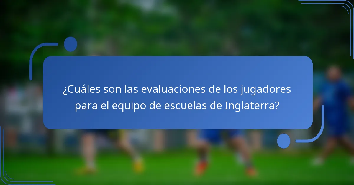 ¿Cuáles son las evaluaciones de los jugadores para el equipo de escuelas de Inglaterra?