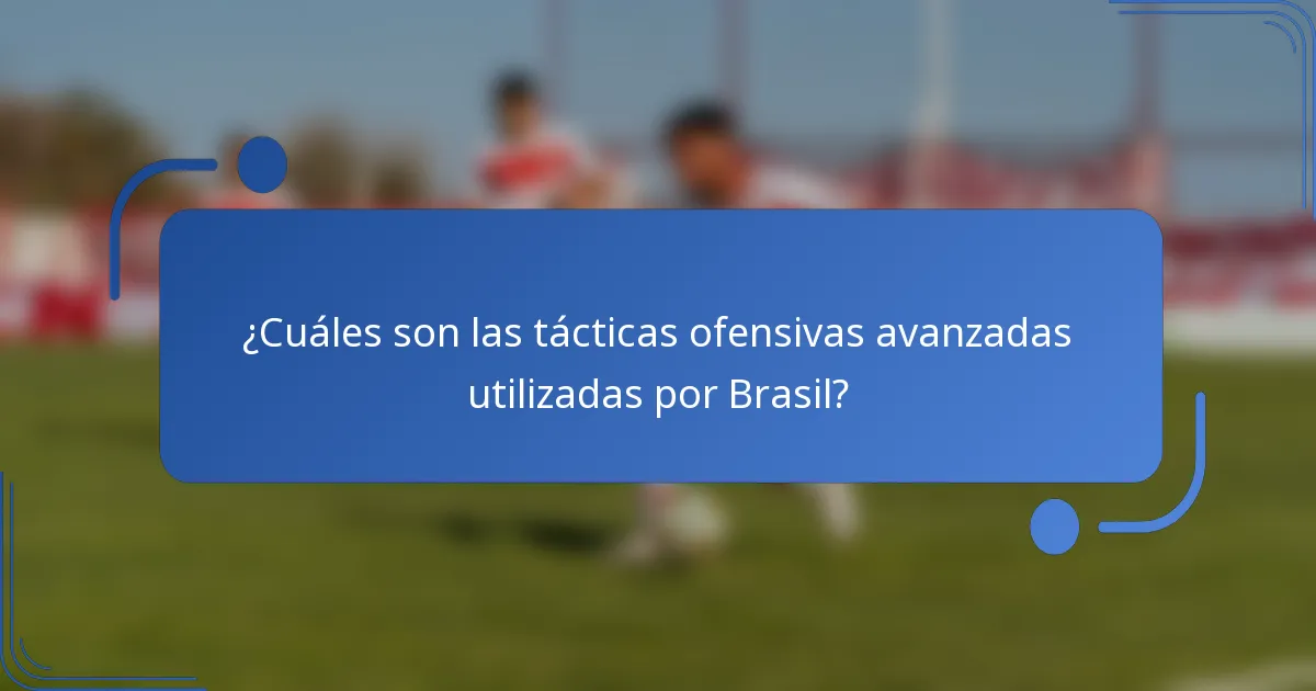 ¿Cuáles son las tácticas ofensivas avanzadas utilizadas por Brasil?