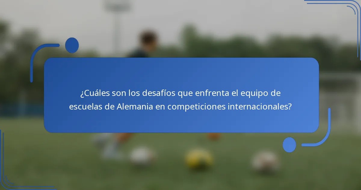 ¿Cuáles son los desafíos que enfrenta el equipo de escuelas de Alemania en competiciones internacionales?