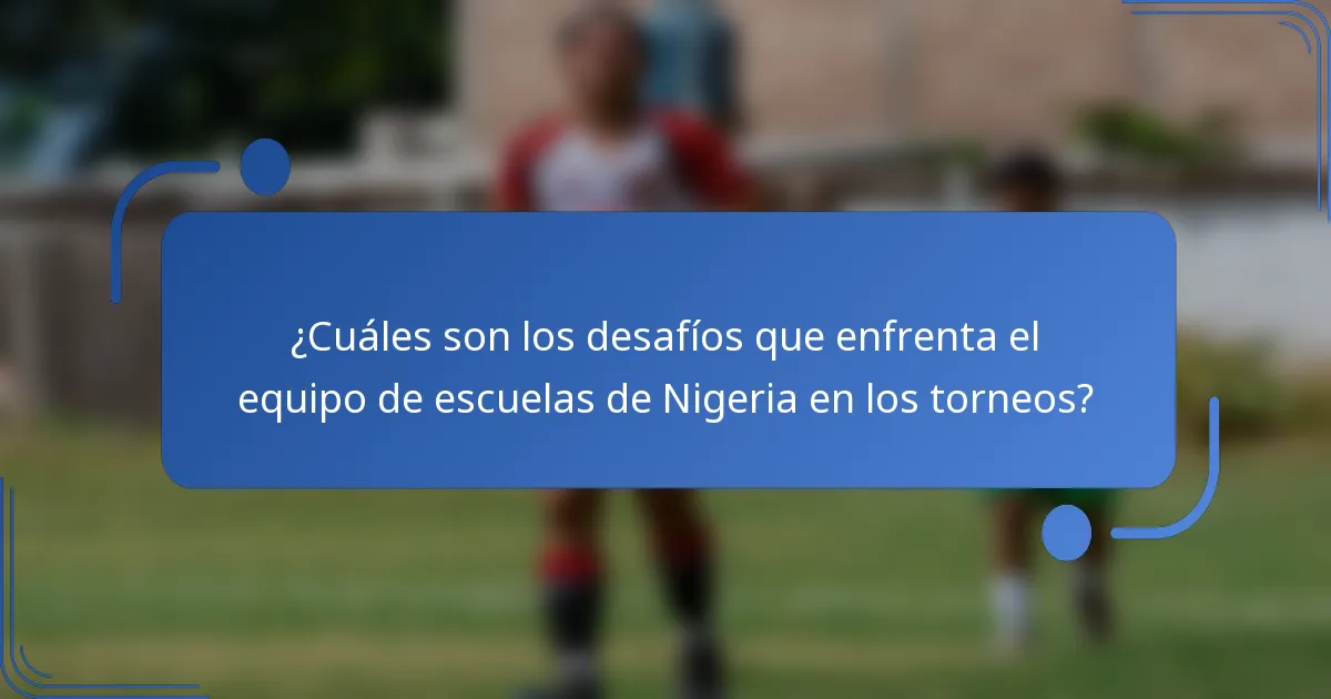 ¿Cuáles son los desafíos que enfrenta el equipo de escuelas de Nigeria en los torneos?