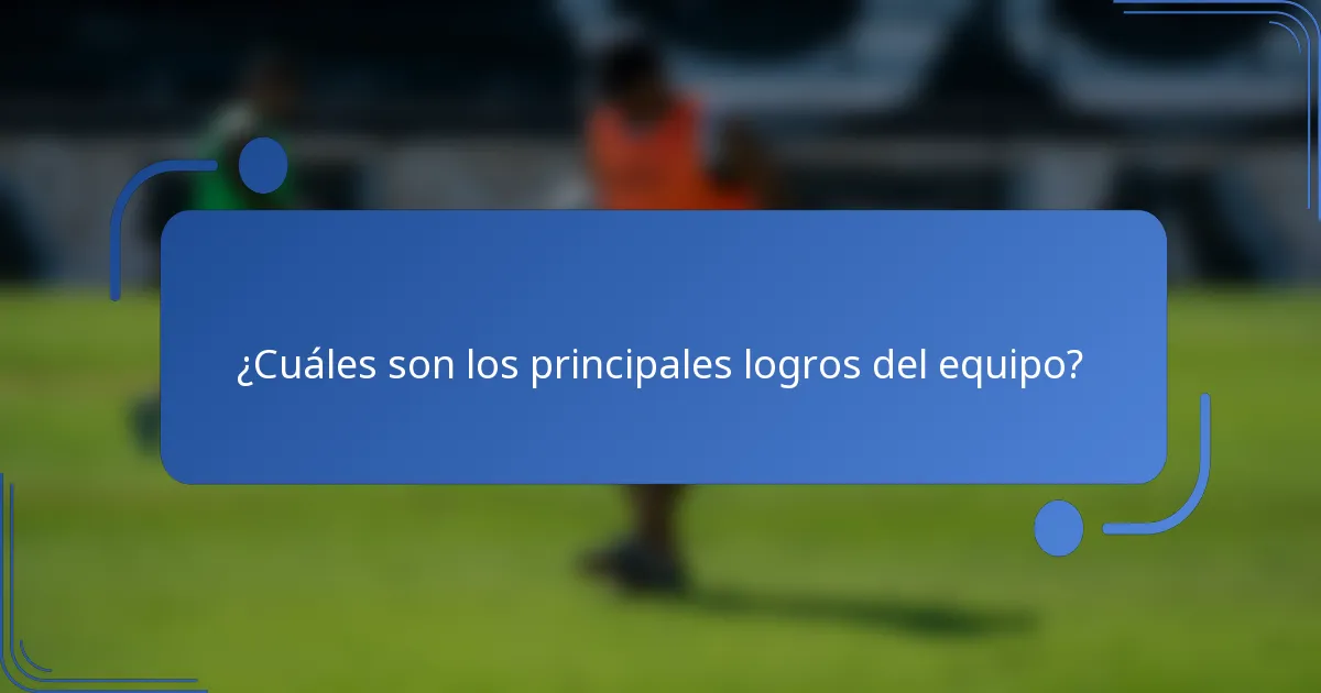 ¿Cuáles son los principales logros del equipo?