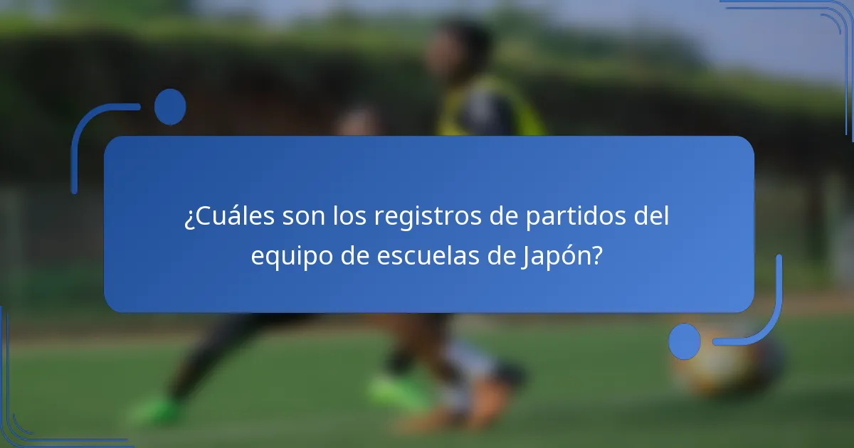 ¿Cuáles son los registros de partidos del equipo de escuelas de Japón?