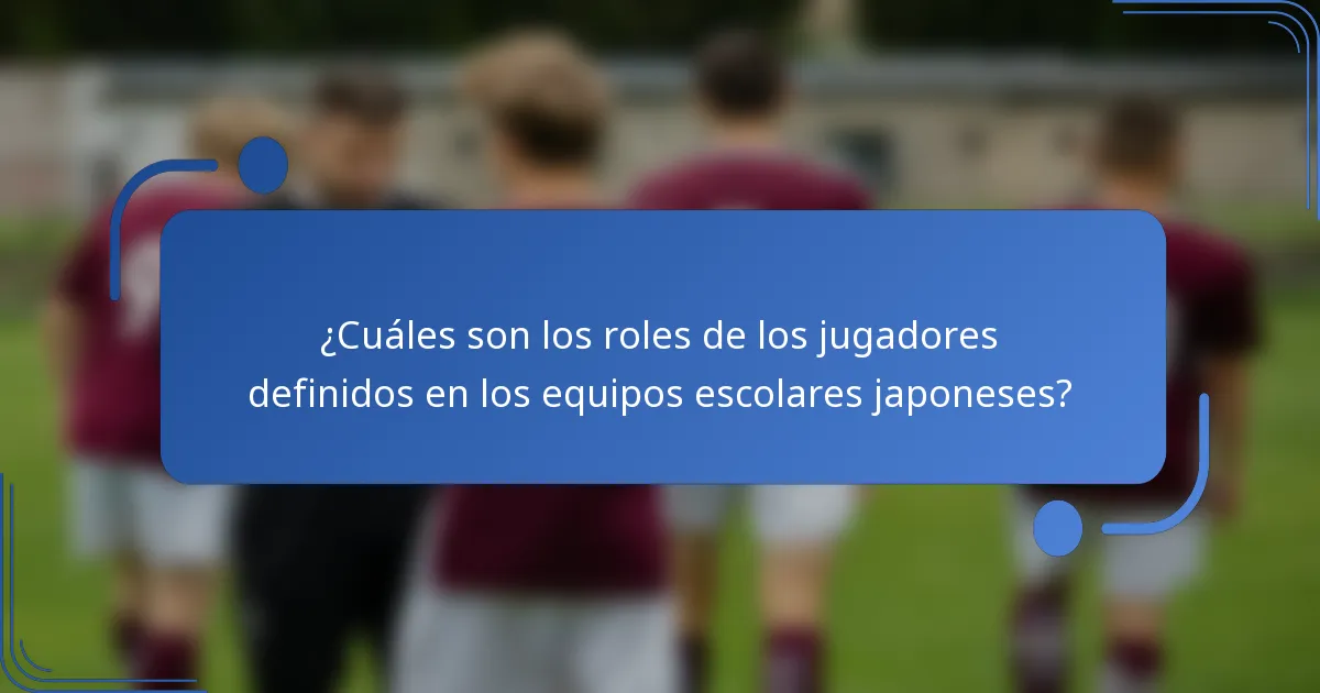 ¿Cuáles son los roles de los jugadores definidos en los equipos escolares japoneses?