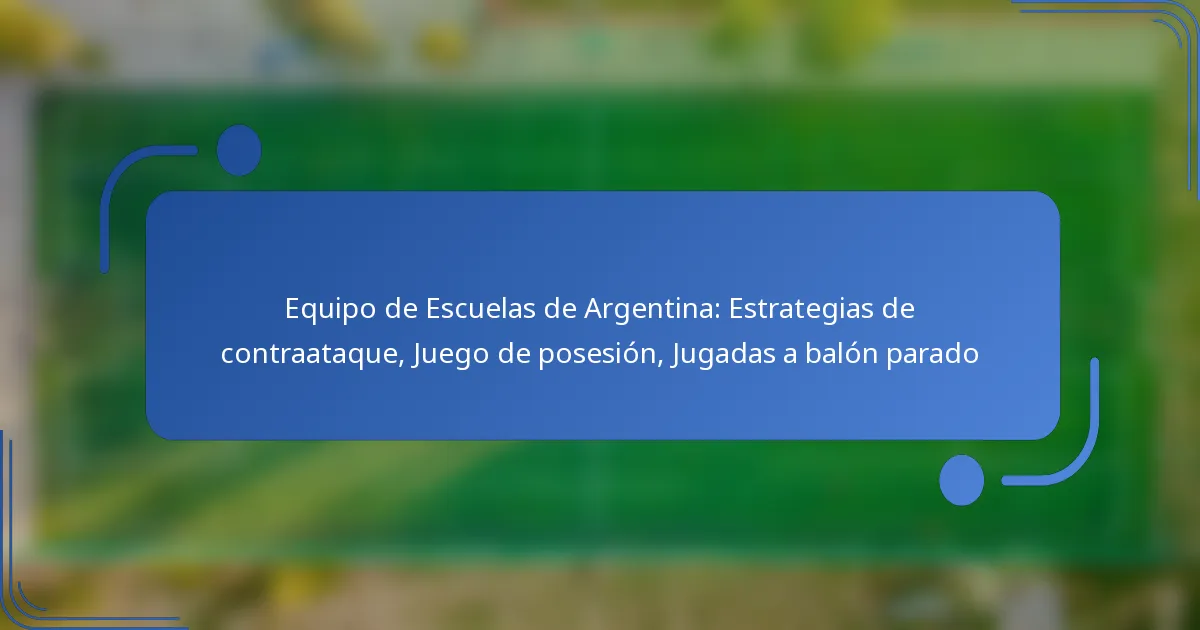 Equipo de Escuelas de Argentina: Estrategias de contraataque, Juego de posesión, Jugadas a balón parado