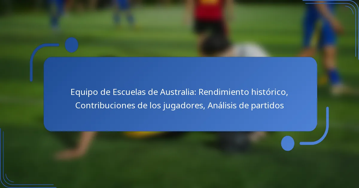 Equipo de Escuelas de Australia: Rendimiento histórico, Contribuciones de los jugadores, Análisis de partidos
