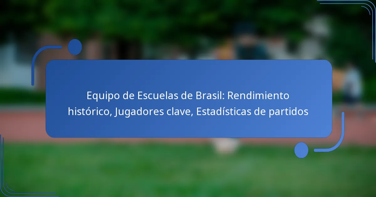 Equipo de Escuelas de Brasil: Rendimiento histórico, Jugadores clave, Estadísticas de partidos