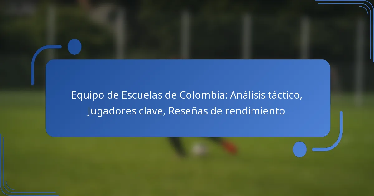 Equipo de Escuelas de Colombia: Análisis táctico, Jugadores clave, Reseñas de rendimiento