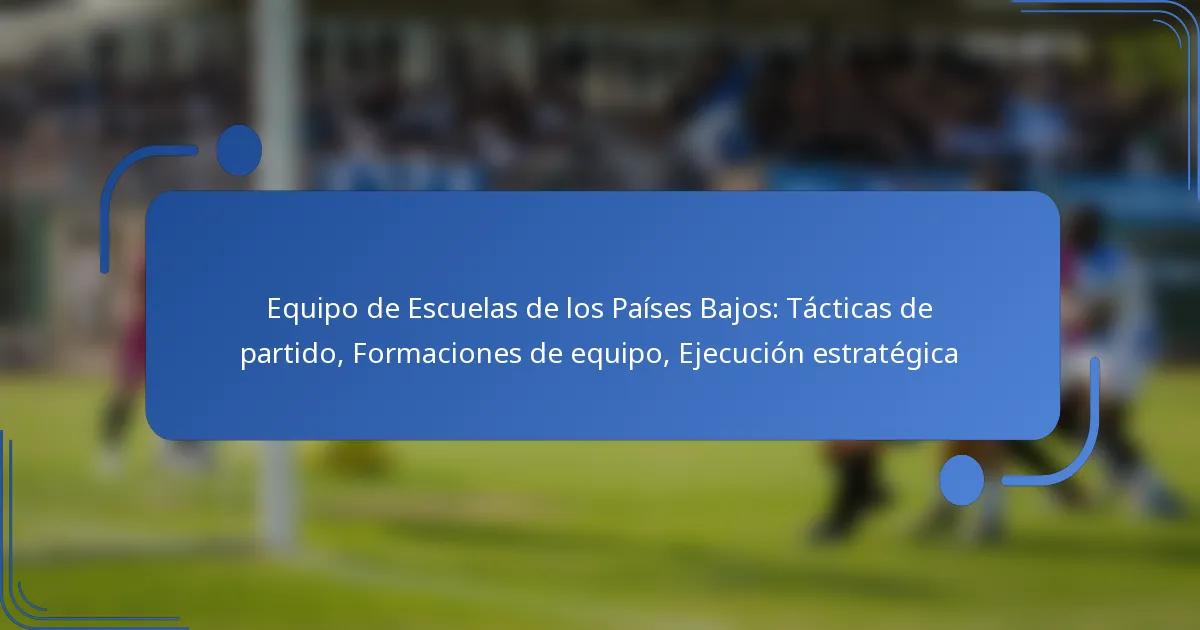 Equipo de Escuelas de los Países Bajos: Tácticas de partido, Formaciones de equipo, Ejecución estratégica