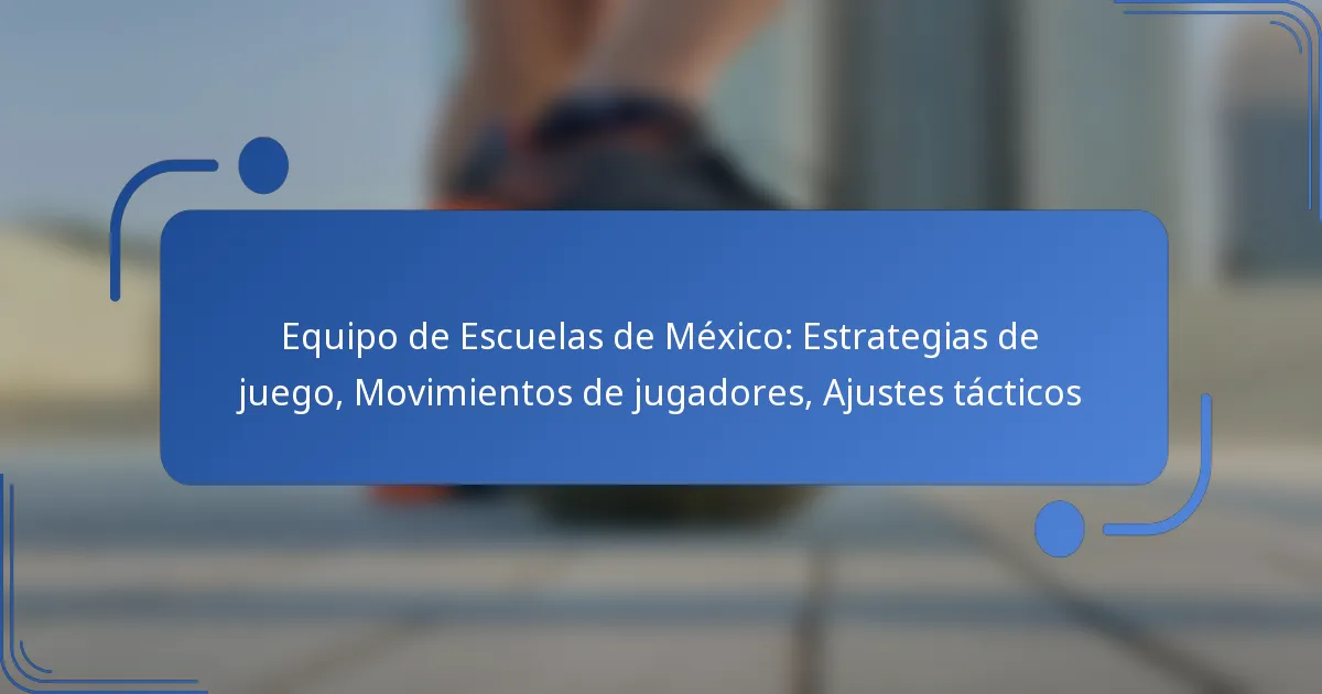 Equipo de Escuelas de México: Estrategias de juego, Movimientos de jugadores, Ajustes tácticos