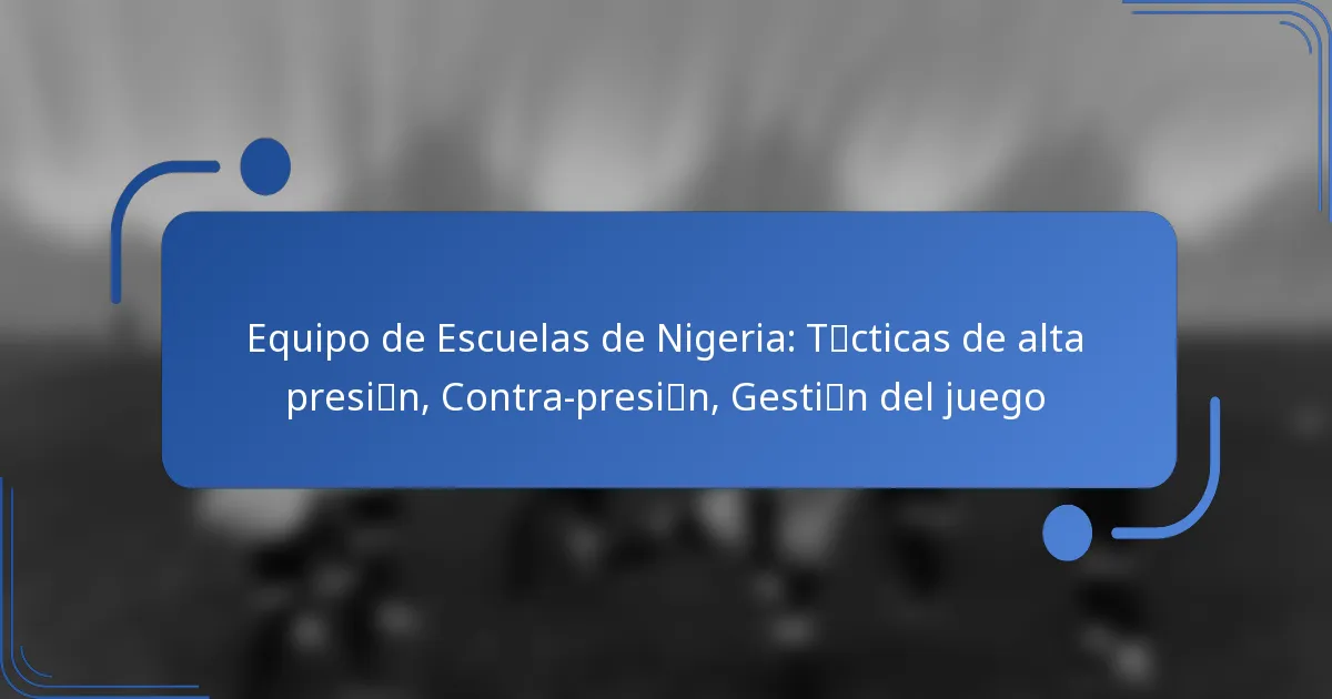 Equipo de Escuelas de Nigeria: Tácticas de alta presión, Contra-presión, Gestión del juego