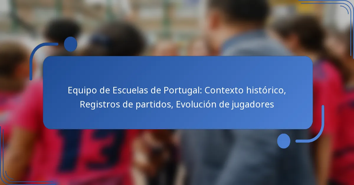 Equipo de Escuelas de Portugal: Contexto histórico, Registros de partidos, Evolución de jugadores