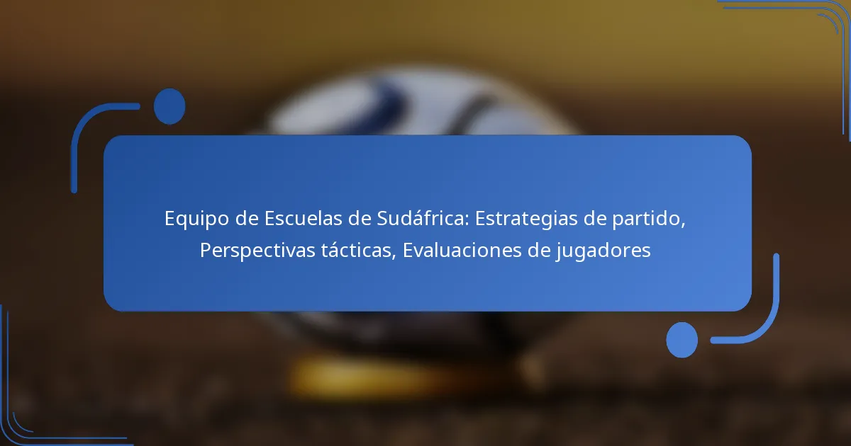 Equipo de Escuelas de Sudáfrica: Estrategias de partido, Perspectivas tácticas, Evaluaciones de jugadores