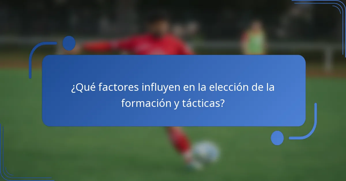 ¿Qué factores influyen en la elección de la formación y tácticas?
