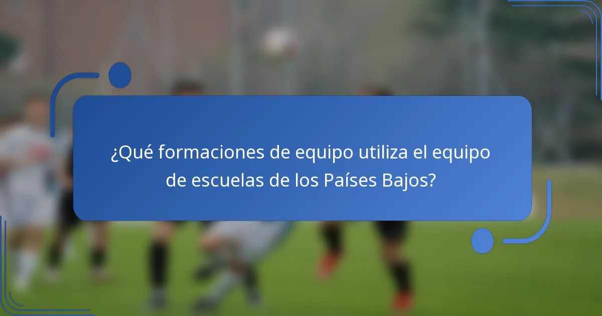 ¿Qué formaciones de equipo utiliza el equipo de escuelas de los Países Bajos?
