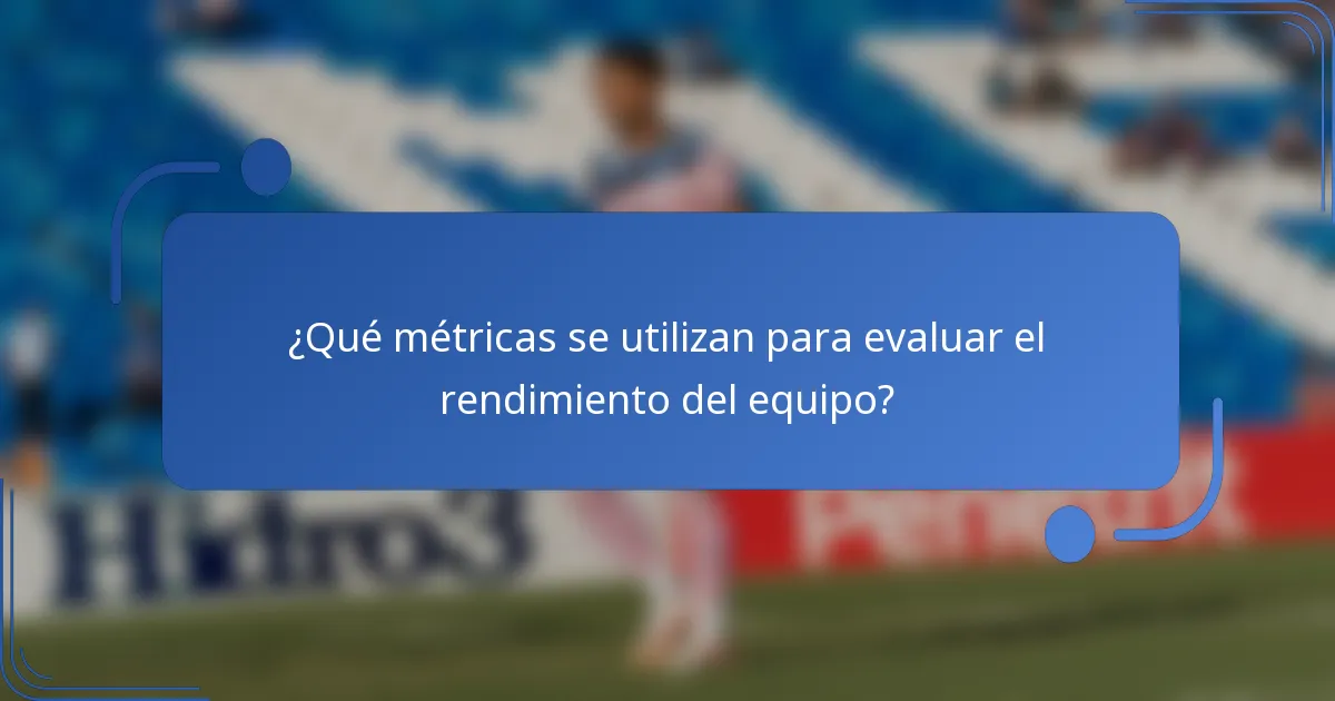 ¿Qué métricas se utilizan para evaluar el rendimiento del equipo?