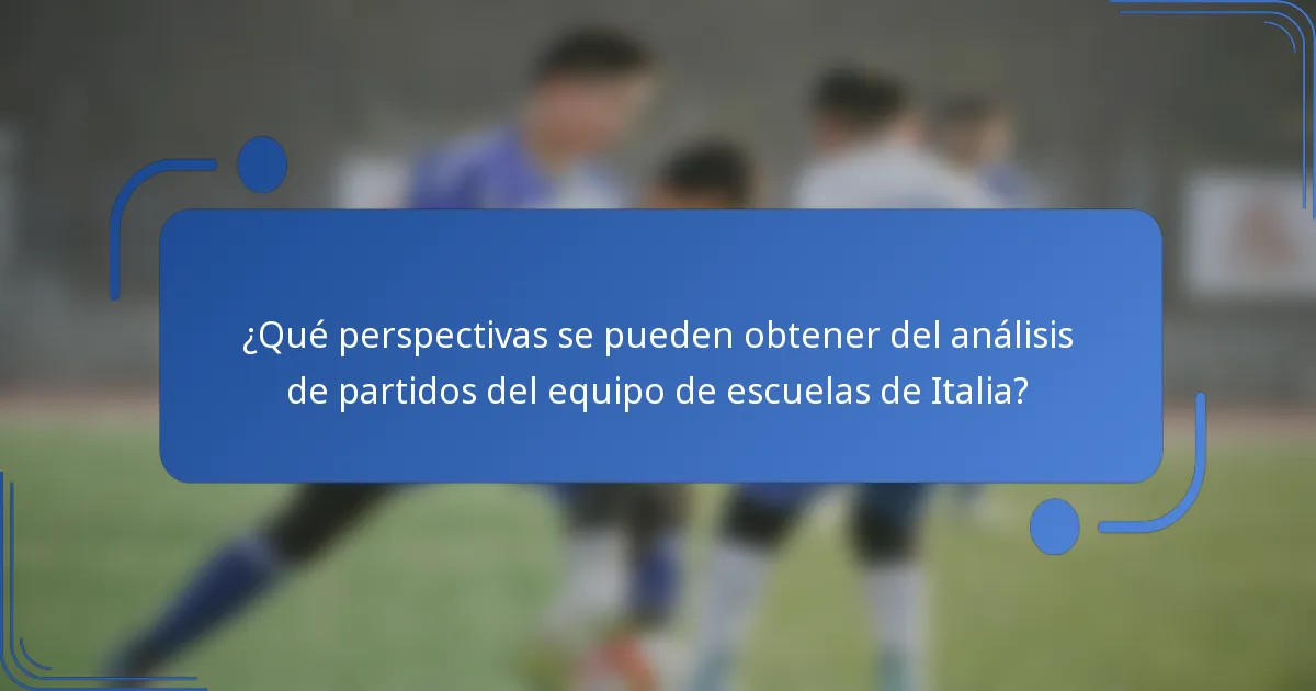 ¿Qué perspectivas se pueden obtener del análisis de partidos del equipo de escuelas de Italia?