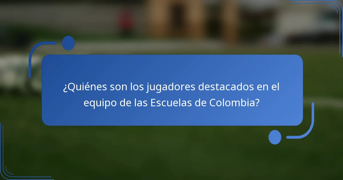 ¿Quiénes son los jugadores destacados en el equipo de las Escuelas de Colombia?